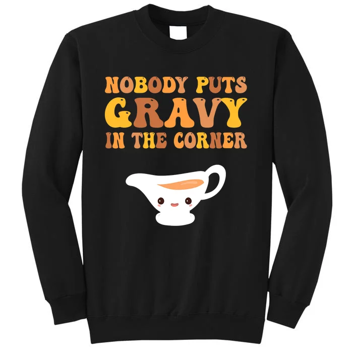 nobody puts gravy in the corner Funny Thanksgiving Tall Sweatshirt