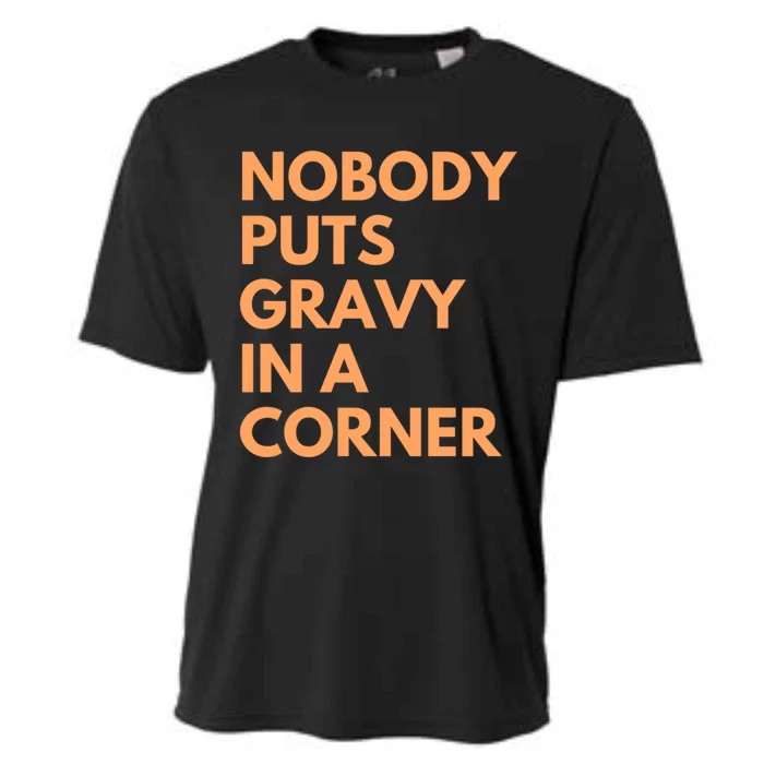 Nobody Puts Gravy In A Corner Gift Cooling Performance Crew T-Shirt