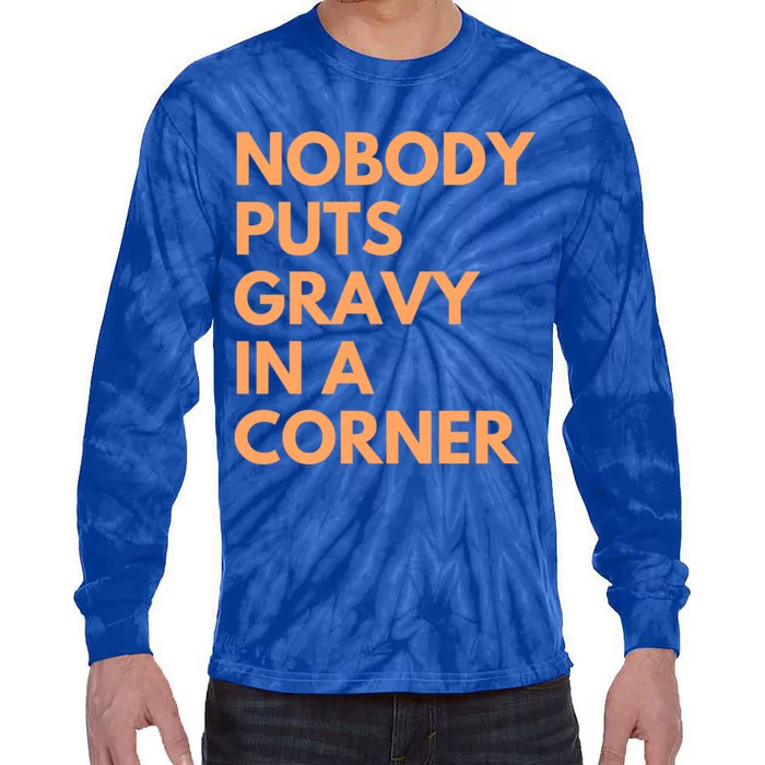 Nobody Puts Gravy In A Corner Gift Tie-Dye Long Sleeve Shirt