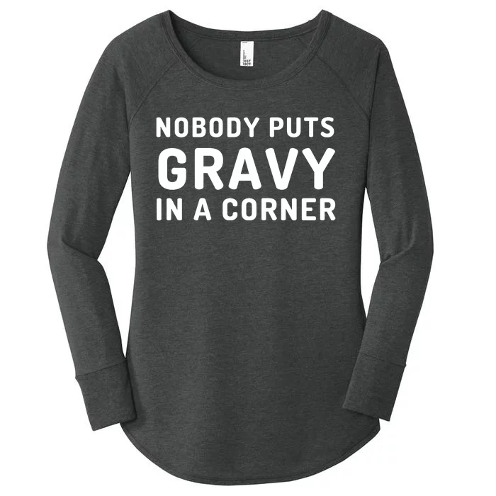 Nobody Puts Gravy In A Corner Funny Thanksgiving Women's Perfect Tri Tunic Long Sleeve Shirt