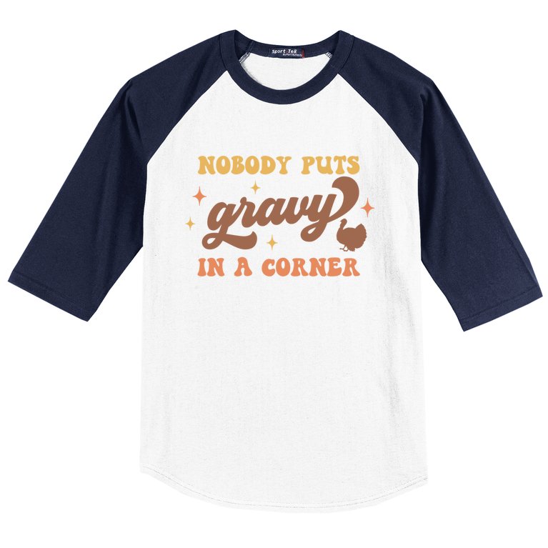 Nobody Puts Gravy In A Corner Funny Thanksgiving Meaningful Gift Baseball Sleeve Shirt