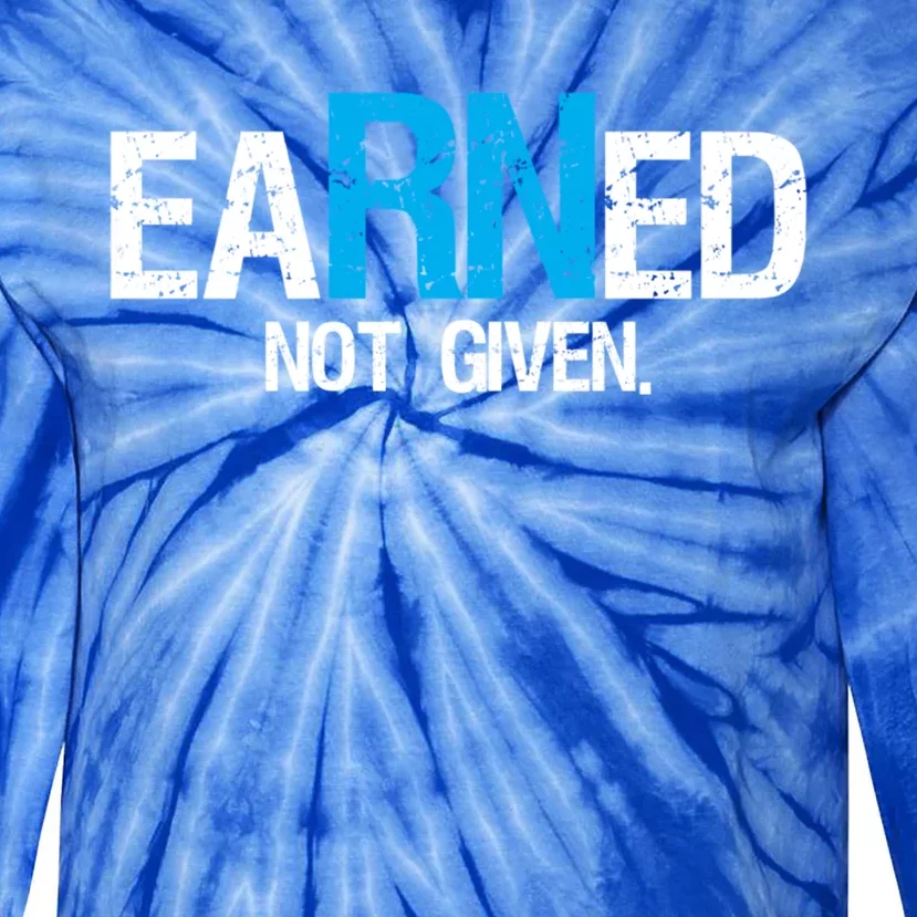 Nurse Pride Gift Earned Not Given Rn Nurse Gift Idea Great Gift Tie-Dye Long Sleeve Shirt