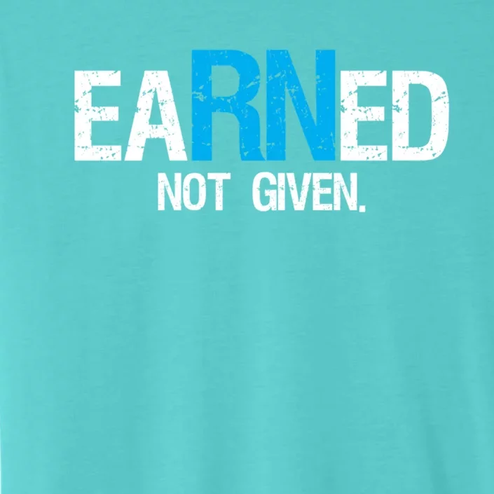 Nurse Pride Gift Earned Not Given Rn Nurse Gift Idea Great Gift ChromaSoft Performance T-Shirt