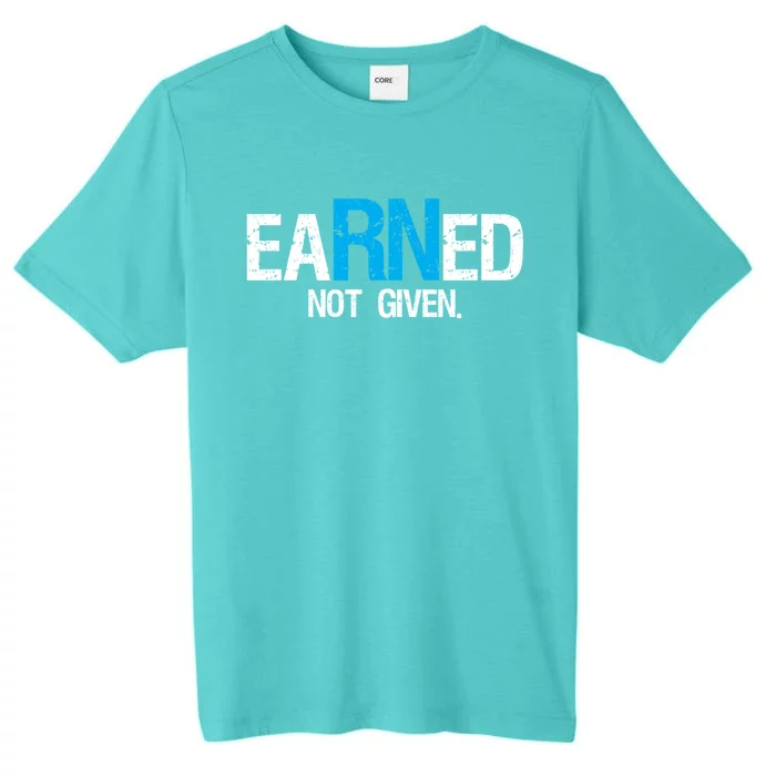 Nurse Pride Gift Earned Not Given Rn Nurse Gift Idea Great Gift ChromaSoft Performance T-Shirt