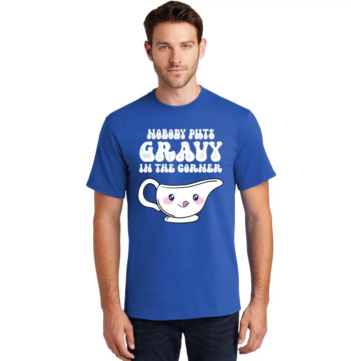 Nobody Puts Gravy In The Corner Turkey Thanksgiving Family Gift Tall T-Shirt