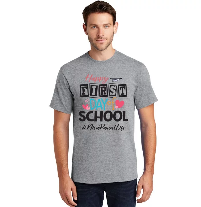 Nicu Parent Happy First Day Of School Back To School Gift Tall T-Shirt