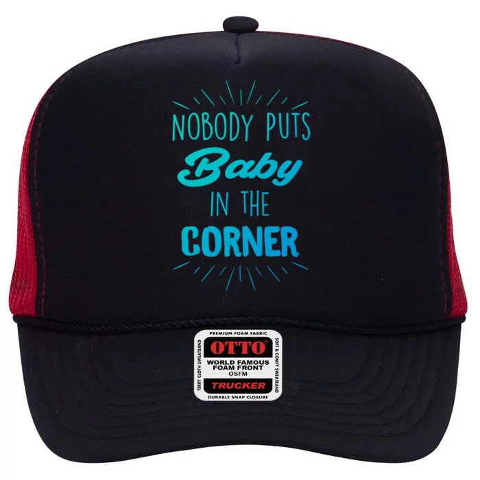 Nobody Puts In The Corner Cool Gift High Crown Mesh Trucker Hat