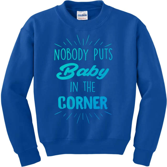 Nobody Puts In The Corner Cool Gift Kids Sweatshirt