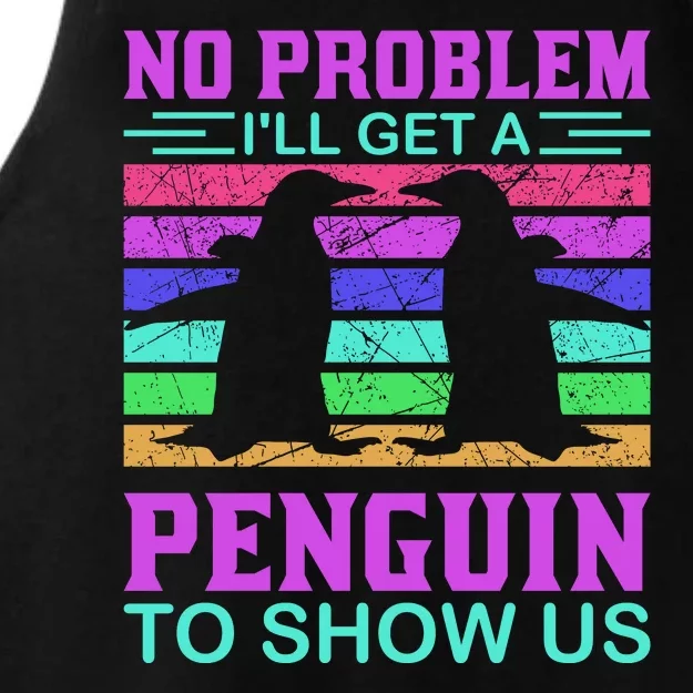 No Problem I'll Get A Penguin To Show Us Ladies Tri-Blend Wicking Tank