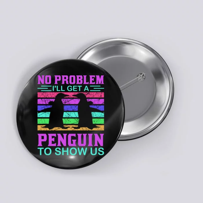 No Problem I'll Get A Penguin To Show Us Button