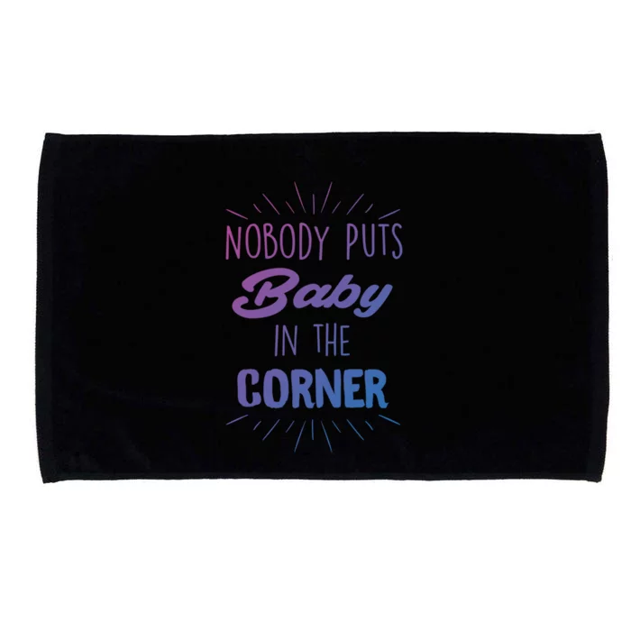 Nobody Puts In The Corner Cool Gift Microfiber Hand Towel