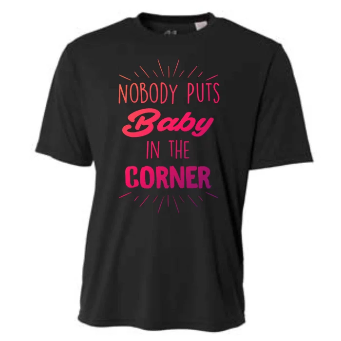 Nobody Puts In The Corner Cool Gift Cooling Performance Crew T-Shirt