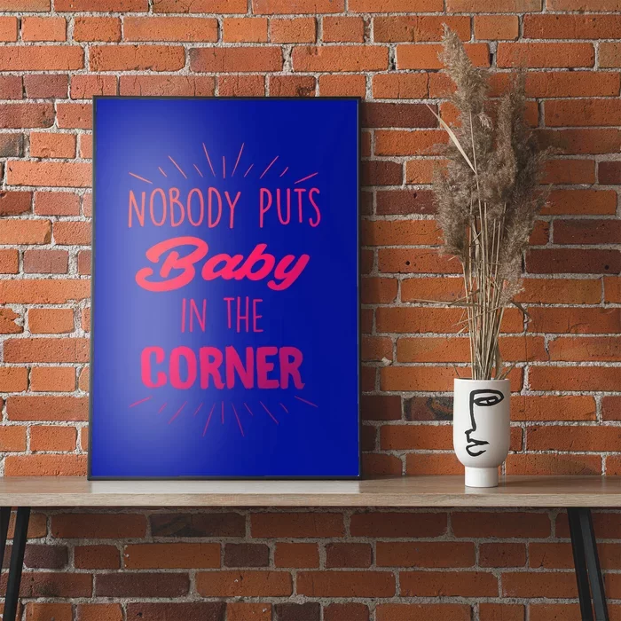 Nobody Puts In The Corner Cool Gift Poster