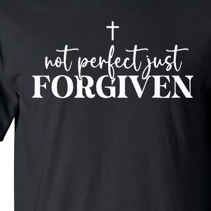 Not Perfect Just Forgiven Tall T-Shirt