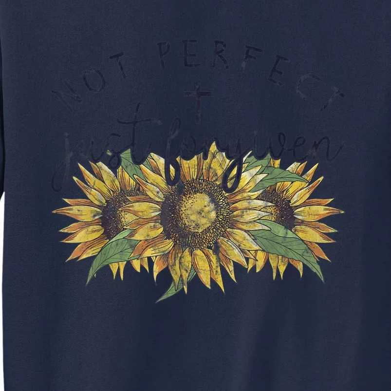 Not Perfect Just Forgiven Sunflower Christian Tall Sweatshirt