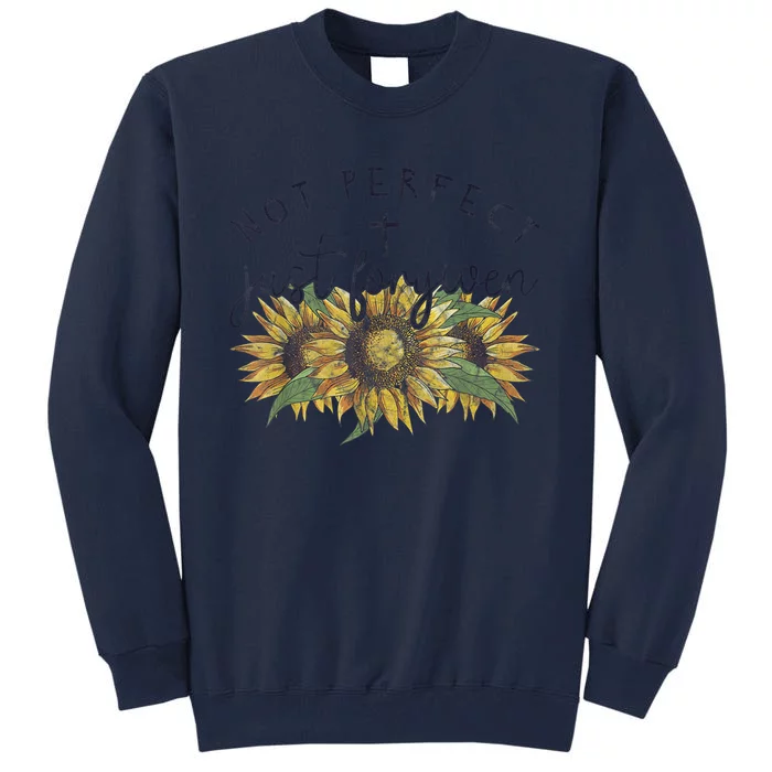 Not Perfect Just Forgiven Sunflower Christian Tall Sweatshirt