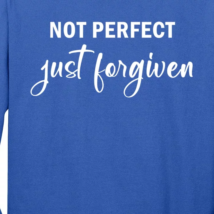 Not Perfect Just Forgiven Meaningful Gift Tall Long Sleeve T-Shirt