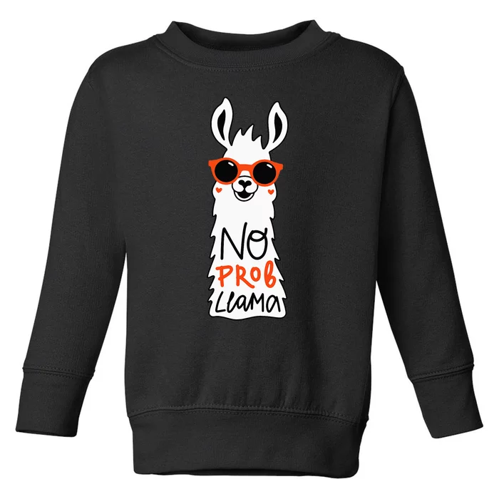 No Prob Llama Funny Quote Llamas Alpacas Lover Gift Toddler Sweatshirt