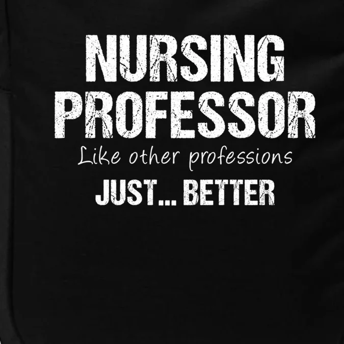 Nursing Professor Like Other Professions Just Better Funny Gift Impact Tech Backpack