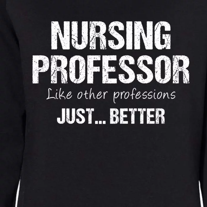 Nursing Professor Like Other Professions Just Better Funny Gift Womens California Wash Sweatshirt