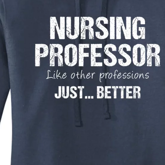 Nursing Professor Like Other Professions Just Better Funny Gift Women's Pullover Hoodie