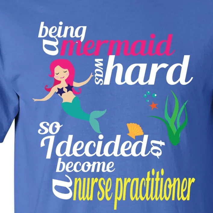 Nurse Practitioner Mermaid Gift Doctor Of Nursing Practice Gift Tall T-Shirt