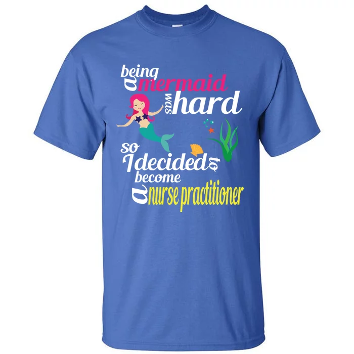 Nurse Practitioner Mermaid Gift Doctor Of Nursing Practice Gift Tall T-Shirt