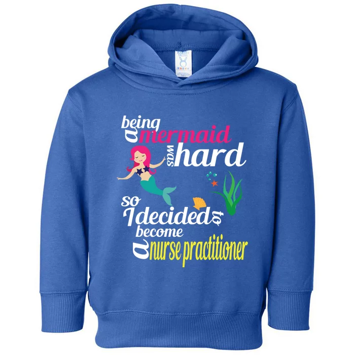 Nurse Practitioner Mermaid Gift Doctor Of Nursing Practice Gift Toddler Hoodie