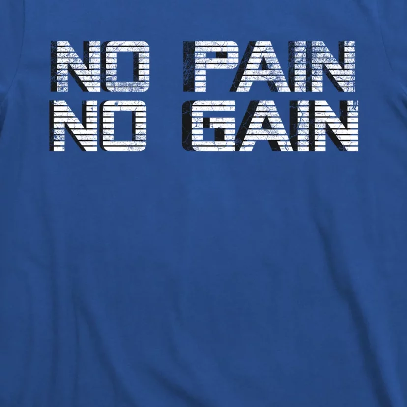 No Pain No Gain Workout Motivation Gift Gains Fitness Gift T-Shirt