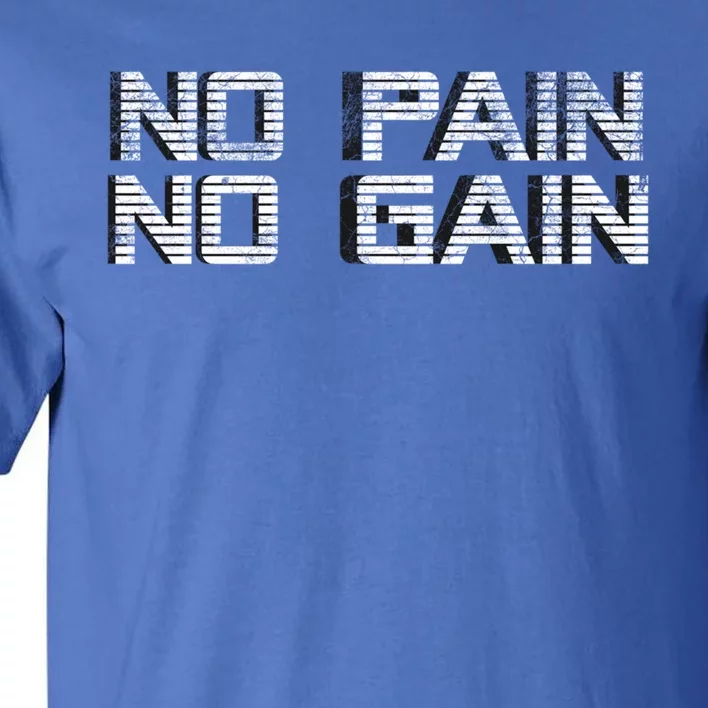 No Pain No Gain Workout Motivation Gift Gains Fitness Gift Tall T-Shirt