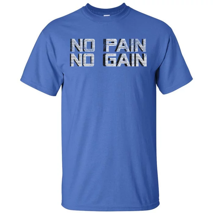 No Pain No Gain Workout Motivation Gift Gains Fitness Gift Tall T-Shirt