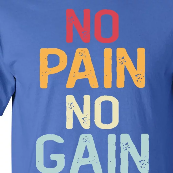 No Pain No Gain Gym Workout Fitness Training Gift Tall T-Shirt