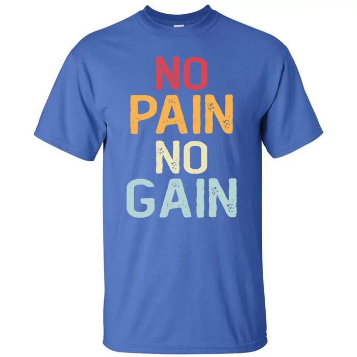 No Pain No Gain Gym Workout Fitness Training Gift Tall T-Shirt