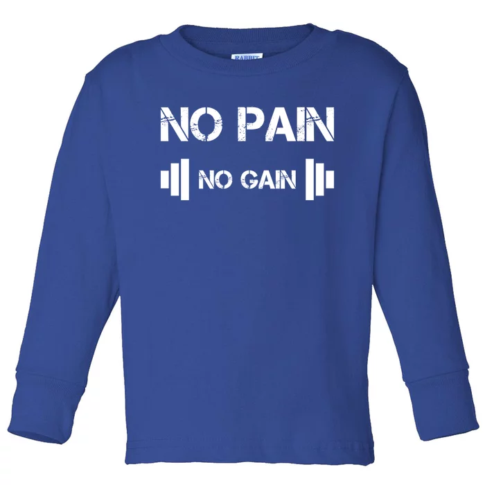 No Pain No Gain Workout Motivation Gift Toddler Long Sleeve Shirt