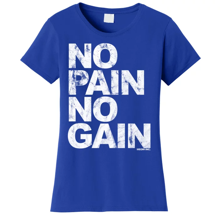 No Pain No Gain Gift Training Funny Gift Women's T-Shirt