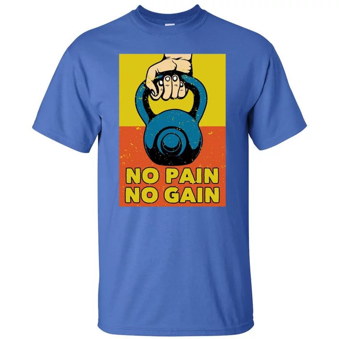 No Pain No Gain Meaningful Gift Never Stop Training Cute Gift Tall T-Shirt