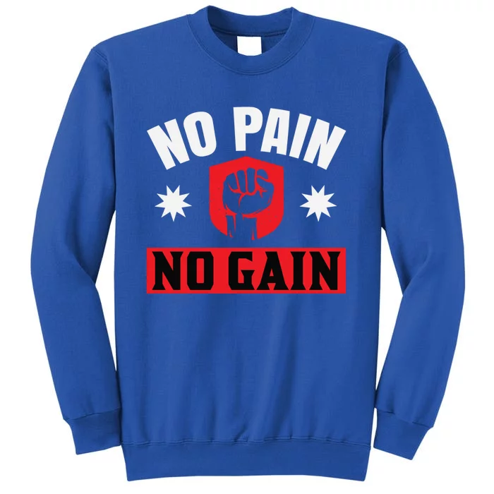 No Pain No Gain Gym Workout Exercise Gift Tall Sweatshirt