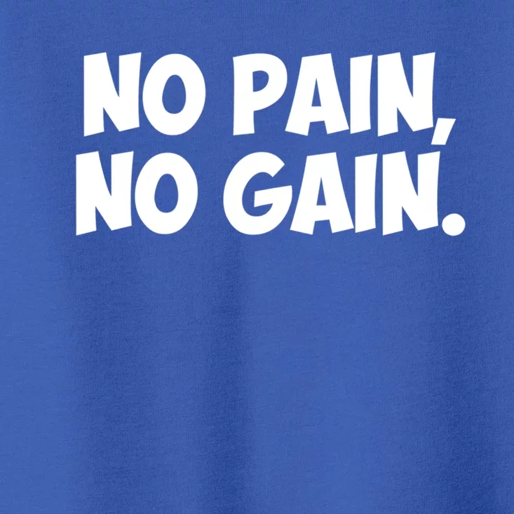 No Pain No Gain Cool Gift Toddler T-Shirt