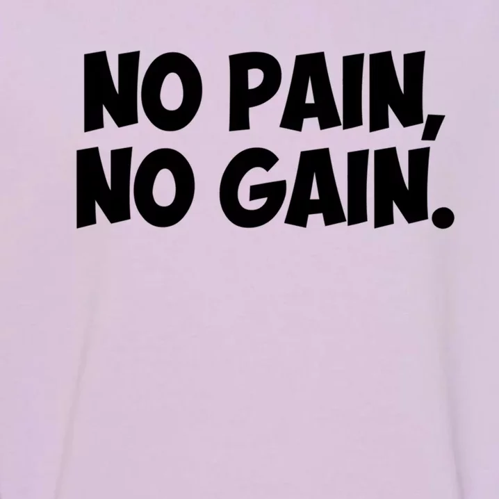 No Pain No Gain Cool Gift Garment-Dyed Sweatshirt