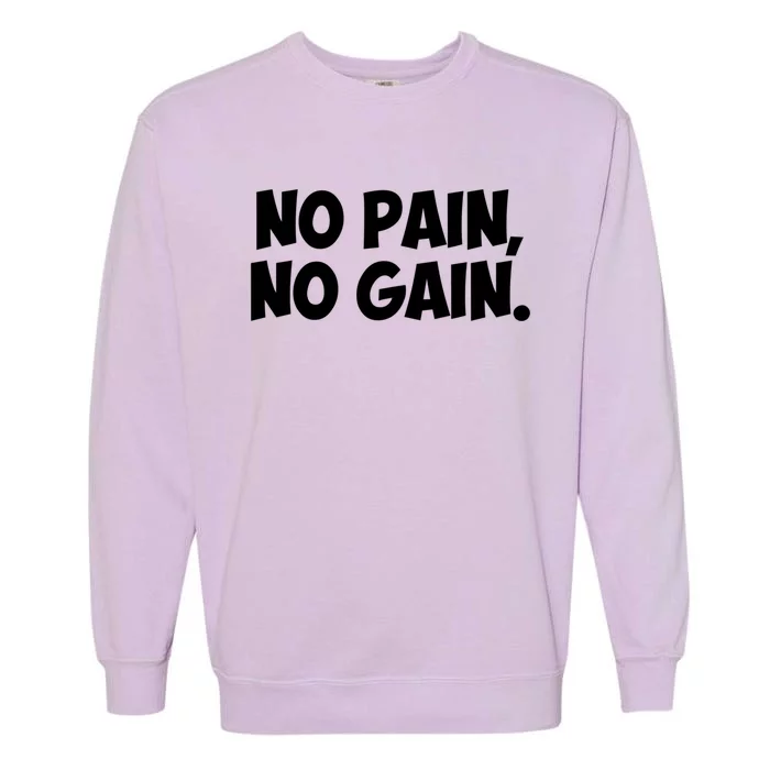 No Pain No Gain Cool Gift Garment-Dyed Sweatshirt