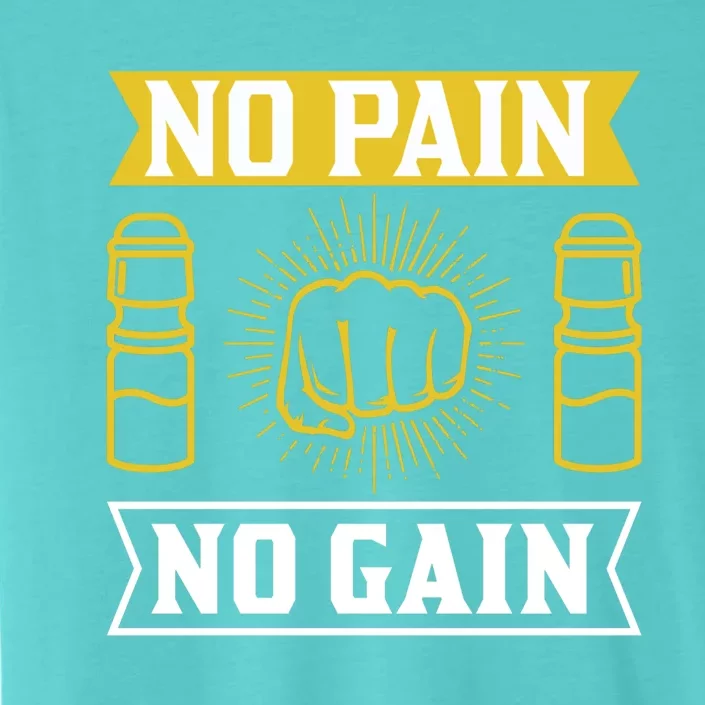 No Pain No Gain Gym Workout Exercise Great Gift ChromaSoft Performance T-Shirt