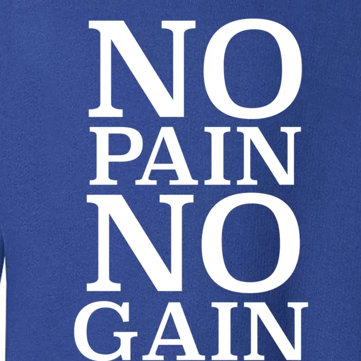 No Pain No Gain Motivation Funny Gift Toddler Sweatshirt