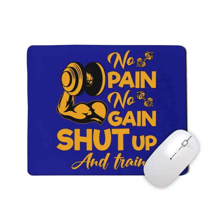 No Pain No Gain Shut Up And Train Motivation Gift Cool Gift Mousepad