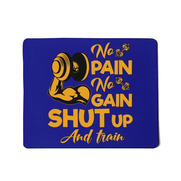 No Pain No Gain Shut Up And Train Motivation Gift Cool Gift Mousepad