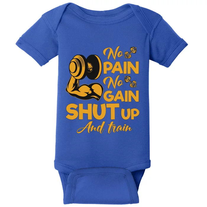 No Pain No Gain Shut Up And Train Motivation Gift Cool Gift Baby Bodysuit