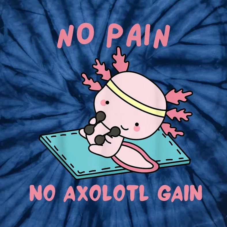 No Pain No Axolotl Gain Cute Axolotl Workout Fitness Lover Tie-Dye T-Shirt