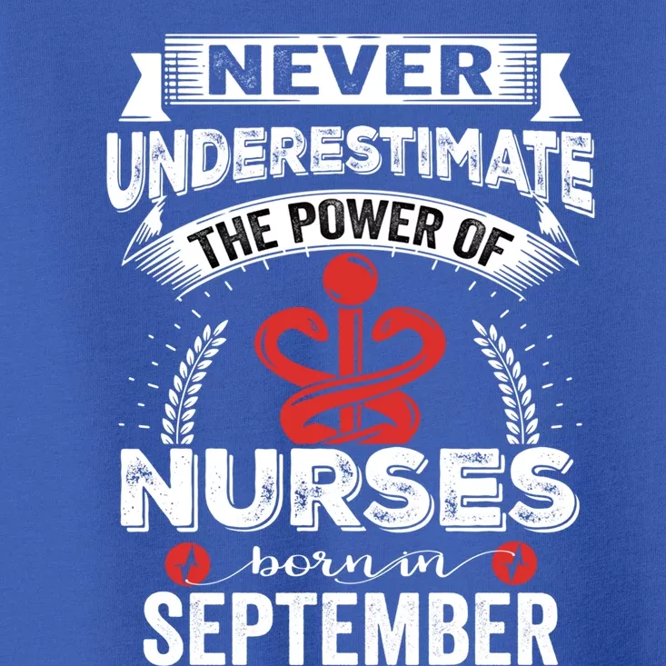 Nurse Power Nurses Born In September Gift Toddler T-Shirt