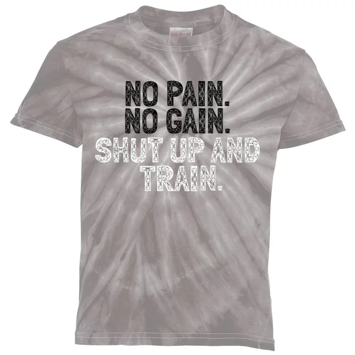 No Pain No Gain Shut Up And Train Gift Kids Tie-Dye T-Shirt