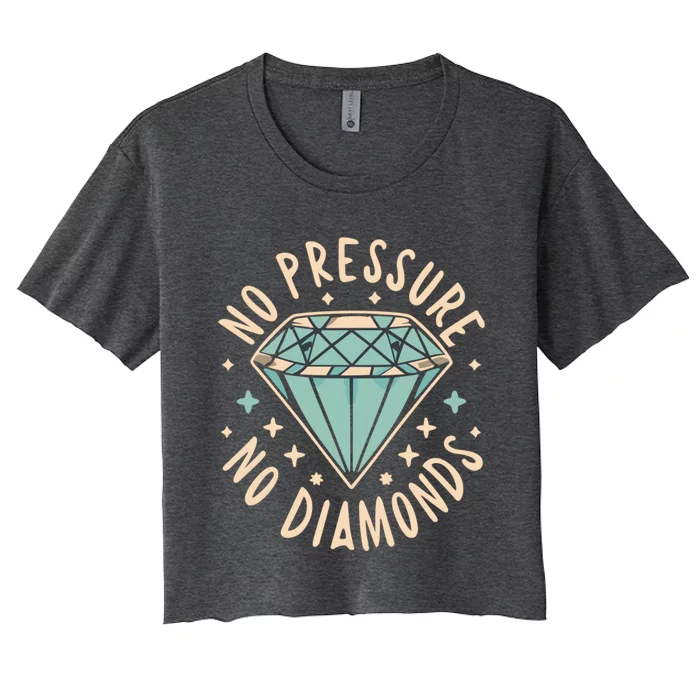 No Pressure No Diamonds Women's Crop Top Tee