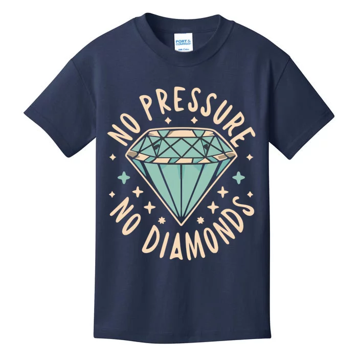 No Pressure No Diamonds Kids T-Shirt